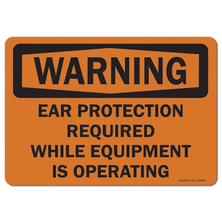 OSHA Warning Sign, Ear Protct Reqd While Equip Is Opring, 10in X 7in Aluminum